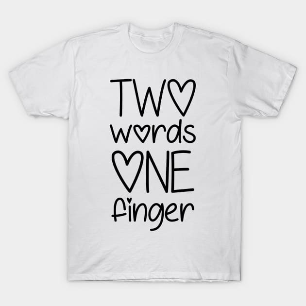 Two Words One Finger T-Shirt by defytees